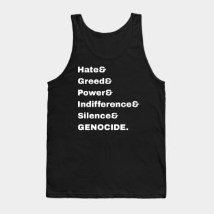 Hate& Greed& Power& Indifference& Silence& GENOCIDE. - Front Tank Top